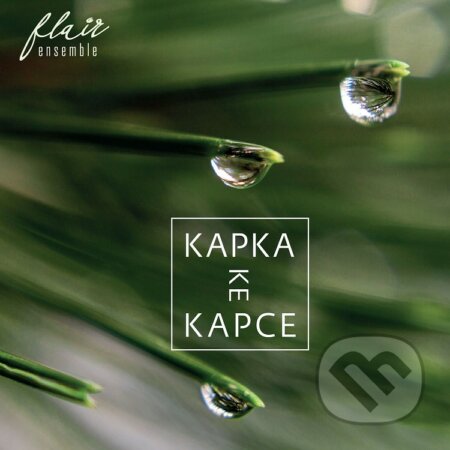 Hudobné CD: Flair Ensemble: Kapka ke kapce (Hudobné albumy). Hudobné albumy, 2020 Hudobné CD: Flair Ensemble: Kapka ke kapce (Hudobné albumy). Hudobné albumy, 2020