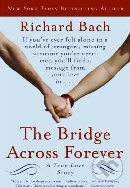 Kniha: The Bridge Across Forever (Richard Bach). HarperCollins, 2006 Kniha: The Bridge Across Forever (Richard Bach). HarperCollins, 2006