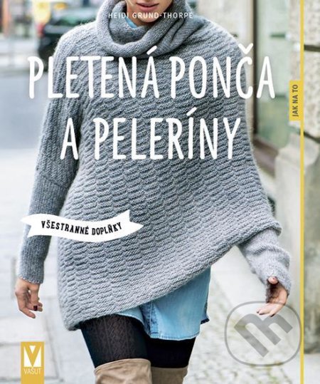Kniha: Pletená ponča a peleríny – všestranné doplňky (Heidi Grund-Thorpe). Vašut, 2020 Kniha: Pletená ponča a peleríny – všestranné doplňky (Heidi Grund-Thorpe). Vašut, 2020