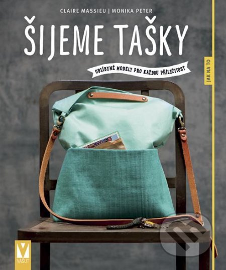 Kniha: Šijeme tašky – oblíbené modely pro každou příležitost (Claire Massieu a Monika Peter). Vašut, 2020 Kniha: Šijeme tašky – oblíbené modely pro každou příležitost (Claire Massieu a Monika Peter). Vašut, 2020
