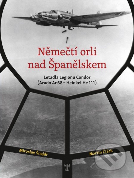 Kniha: Němečtí orli nad Španělskem (Martin Čížek a Miroslav Šnajdr). Naše vojsko CZ, 2020 Kniha: Němečtí orli nad Španělskem (Martin Čížek a Miroslav Šnajdr). Naše vojsko CZ, 2020