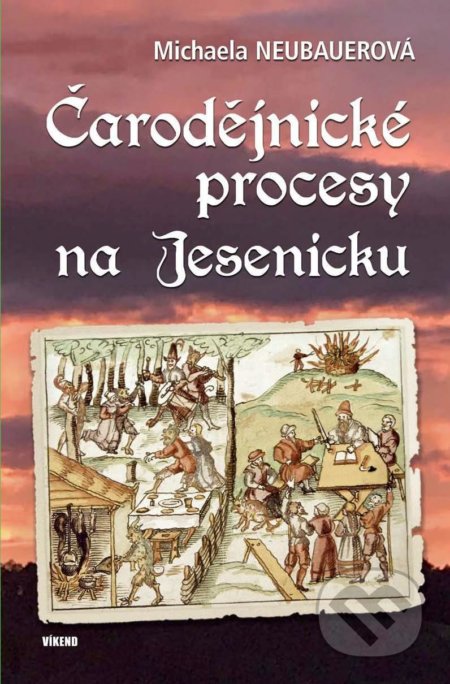 Kniha: Čarodějnické procesy na Jesenicku (Michaela Neubauerová). Víkend, 2020 Kniha: Čarodějnické procesy na Jesenicku (Michaela Neubauerová). Víkend, 2020