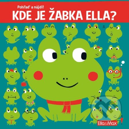 Kniha: Kde je žabka Ella? (slovenský jazyk) (Claire Trévise a Yayo Kawamura). Ella & Max, 2020 Kniha: Kde je žabka Ella? (slovenský jazyk) (Claire Trévise a Yayo Kawamura). Ella & Max, 2020