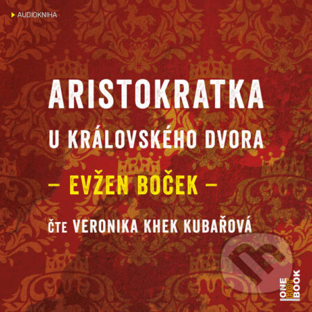 Audiokniha: Aristokratka u královského dvora (Evžen Boček). OneHotBook, 2020 Audiokniha: Aristokratka u královského dvora (Evžen Boček). OneHotBook, 2020