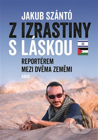 E-kniha: Z Izrastiny s láskou (Jakub Szántó). Argo, 2020 E-kniha: Z Izrastiny s láskou (Jakub Szántó). Argo, 2020