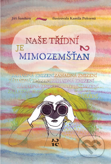 Kniha: Naše třídní je mimozemšťan 2 - Záhadná zmizení (Jiří Šandera). Šandera, 2020 Kniha: Naše třídní je mimozemšťan 2 - Záhadná zmizení (Jiří Šandera). Šandera, 2020
