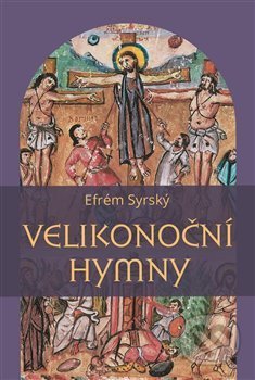 Kniha: Velikonoční hymny (Efrém Syrský). Pavel Mervart, 2020 Kniha: Velikonoční hymny (Efrém Syrský). Pavel Mervart, 2020