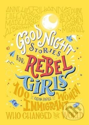 Kniha: Good Night Stories For Rebel Girls: 100 Immigrant Women Who Changed The World (Elena Favilli). , 2020 Kniha: Good Night Stories For Rebel Girls: 100 Immigrant Women Who Changed The World (Elena Favilli). , 2020