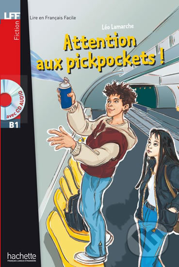 Kniha: LFF B1: Attention aux pickpockets ! + CD audio (Léo Lamarche). , 2006 Kniha: LFF B1: Attention aux pickpockets ! + CD audio (Léo Lamarche). , 2006