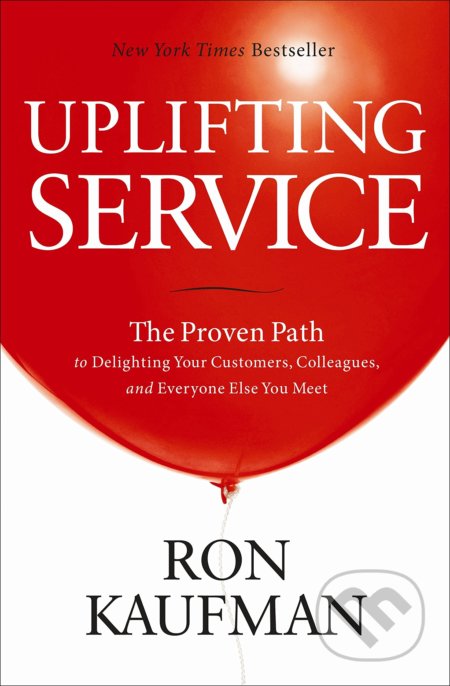 Kniha: Uplifting Service (Ron Kaufman). EvolvePublishing, 2012 Kniha: Uplifting Service (Ron Kaufman). EvolvePublishing, 2012