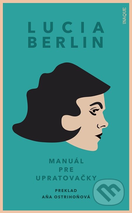 E-kniha: Manuál pre upratovačky (Lucia Berlin). Inaque, 2020 E-kniha: Manuál pre upratovačky (Lucia Berlin). Inaque, 2020