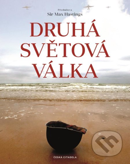 Kniha: Druhá světová válka (Autorský kolektiv). Česká citadela, 2020 Kniha: Druhá světová válka (Autorský kolektiv). Česká citadela, 2020