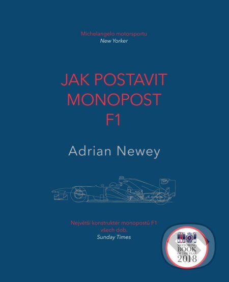 Kniha: Jak postavit monopost F1 (Adrian Newey). Timy Partners, 2020 Kniha: Jak postavit monopost F1 (Adrian Newey). Timy Partners, 2020