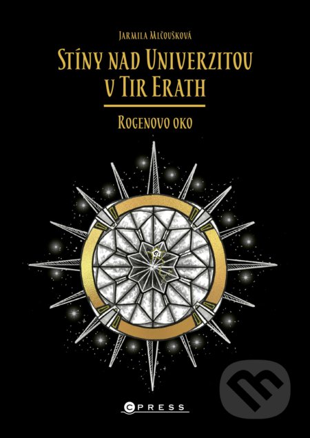 Kniha: Stíny nad Univerzitou v Tir Erath: Rogenovo oko (Jarmila Mlčoušková). CPRESS, 2021 Kniha: Stíny nad Univerzitou v Tir Erath: Rogenovo oko (Jarmila Mlčoušková). CPRESS, 2021