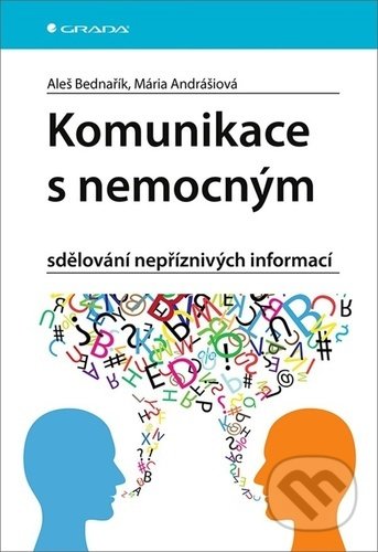 Kniha: Komunikace s nemocným (Aleš Bednařík a Mária Andrášiová). Grada, 2020 Kniha: Komunikace s nemocným (Aleš Bednařík a Mária Andrášiová). Grada, 2020