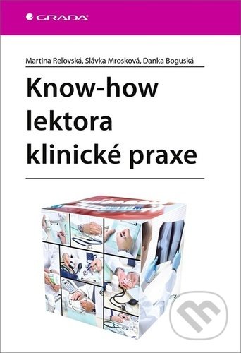 Kniha: Know-how lektora klinické praxe (Danka Boguská, Martina Reľovská a Slávka Mrozková). Grada, 2020 Kniha: Know-how lektora klinické praxe (Danka Boguská, Martina Reľovská a Slávka Mrozková). Grada, 2020