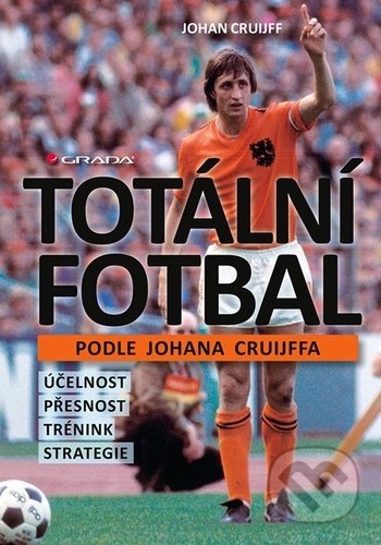 Kniha: Totální fotbal podle Johana Cruijffa (Johan Cruijff). Grada, 2020 Kniha: Totální fotbal podle Johana Cruijffa (Johan Cruijff). Grada, 2020