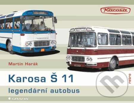Kniha: Karosa Š 11 Legendární autobus (Martin Harák). Grada, 2020 Kniha: Karosa Š 11 Legendární autobus (Martin Harák). Grada, 2020