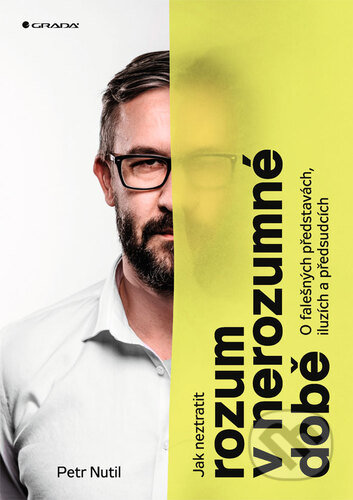 Kniha: Jak neztratit rozum v nerozumné době (Petr Nutil). Grada, 2020 Kniha: Jak neztratit rozum v nerozumné době (Petr Nutil). Grada, 2020