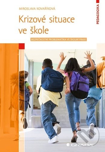 Kniha: Krizové situace ve škole (Miroslava Kovaříková). Grada, 2020 Kniha: Krizové situace ve škole (Miroslava Kovaříková). Grada, 2020