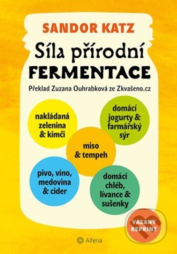 Kniha: Síla přírodní fermentace (Sandor Ellix Katz). Alferia, 2020 Kniha: Síla přírodní fermentace (Sandor Ellix Katz). Alferia, 2020