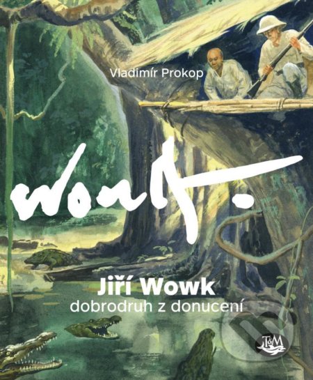 Kniha: Jiří Wowk, dobrodruh z donucení (Vladimír Prokop). Toužimský & Moravec, 2020 Kniha: Jiří Wowk, dobrodruh z donucení (Vladimír Prokop). Toužimský & Moravec, 2020