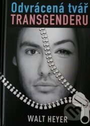 Kniha: Odvrácená tvář transgenderu (Walt Heyer). Klika, 2020 Kniha: Odvrácená tvář transgenderu (Walt Heyer). Klika, 2020