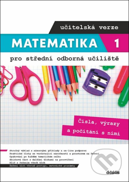 Kniha: Matematika 1 pro střední odborná učiliště - Čísla, výrazy a počítání s nimi (učitelská verze) (Václav Zemek). Didaktis, 2020 Kniha: Matematika 1 pro střední odborná učiliště - Čísla, výrazy a počítání s nimi (učitelská verze) (Václav Zemek). Didaktis, 2020