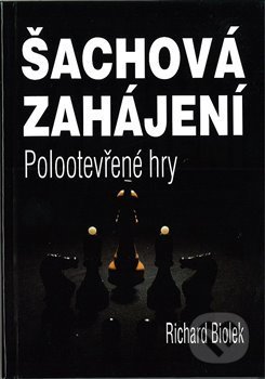 Kniha: Šachová zahájení - Polootevřené hry (Richard Biolek). Dolmen, 2020 Kniha: Šachová zahájení - Polootevřené hry (Richard Biolek). Dolmen, 2020