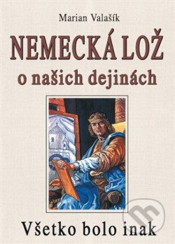Kniha: Nemecká lož o našich dejinách (Marian Valašík). Eko-konzult, 2020 Kniha: Nemecká lož o našich dejinách (Marian Valašík). Eko-konzult, 2020