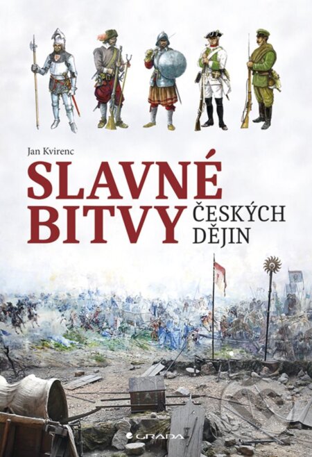 E-kniha: Slavné bitvy českých dějin (Jan Kvirenc). Grada, 2019 E-kniha: Slavné bitvy českých dějin (Jan Kvirenc). Grada, 2019