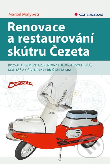 E-kniha: Renovace a restaurování skútru Čezeta (Marcel Malypetr). Grada, 2020 E-kniha: Renovace a restaurování skútru Čezeta (Marcel Malypetr). Grada, 2020
