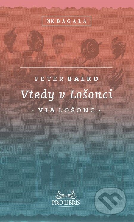 E-kniha: Vtedy v Lošonci (Peter Balko). Koloman Kertész Bagala, 2015 E-kniha: Vtedy v Lošonci (Peter Balko). Koloman Kertész Bagala, 2015