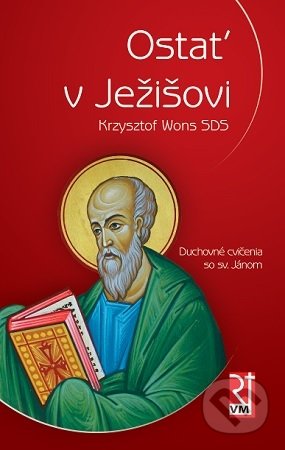 Kniha: Ostať v Ježišovi (Krzysztof Wons SDS). Redemptoristi - Vydavateľstvo Misionár, 2020 Kniha: Ostať v Ježišovi (Krzysztof Wons SDS). Redemptoristi - Vydavateľstvo Misionár, 2020