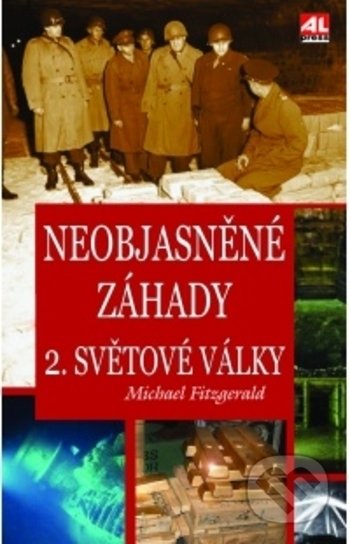 Kniha: Neobjasněné záhady 2. světové války (Michael Fitzgerald). Alpress, 2020 Kniha: Neobjasněné záhady 2. světové války (Michael Fitzgerald). Alpress, 2020