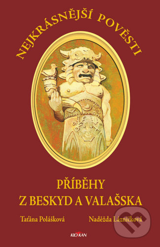 Kniha: Nejkrásnější pověsti: Příběhy z Beskyd a Valašska (Naděžda Lázničková a Taťána Polášková). Alpress, 2020 Kniha: Nejkrásnější pověsti: Příběhy z Beskyd a Valašska (Naděžda Lázničková a Taťána Polášková). Alpress, 2020