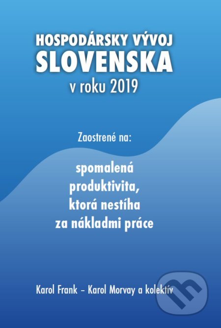 Kniha: Hospodársky vývoj Slovenska v roku (Karol Frank, Karol Morvay a kolektív). Ekonomický ústav Slovenskej akadémie vied, 2020 Kniha: Hospodársky vývoj Slovenska v roku (Karol Frank, Karol Morvay a kolektív). Ekonomický ústav Slovenskej akadémie vied, 2020