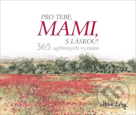 Kniha: Pro tebe, mami, s láskou! (Helen Exley). Slovart, 2020 Kniha: Pro tebe, mami, s láskou! (Helen Exley). Slovart, 2020