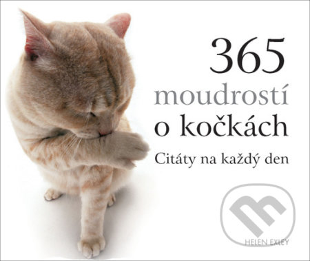 Kniha: 365 moudrostí o kočkách (Helen Exley). Slovart CZ, 2020 Kniha: 365 moudrostí o kočkách (Helen Exley). Slovart CZ, 2020