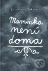 Kniha: Maminka není doma (Jaroslava Pokorná). Brkola, 2006 Kniha: Maminka není doma (Jaroslava Pokorná). Brkola, 2006
