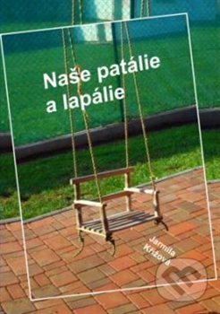 Kniha: Naše patálie a lapálie (Jarmila Křížová). Nakladatelství NZB, 2013 Kniha: Naše patálie a lapálie (Jarmila Křížová). Nakladatelství NZB, 2013