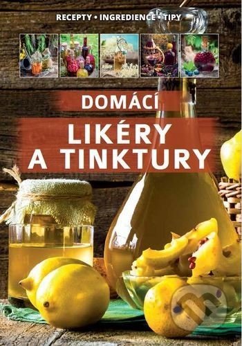 Kniha: Domácí likéry a tinktury (Bookmedia). Bookmedia, 2020 Kniha: Domácí likéry a tinktury (Bookmedia). Bookmedia, 2020