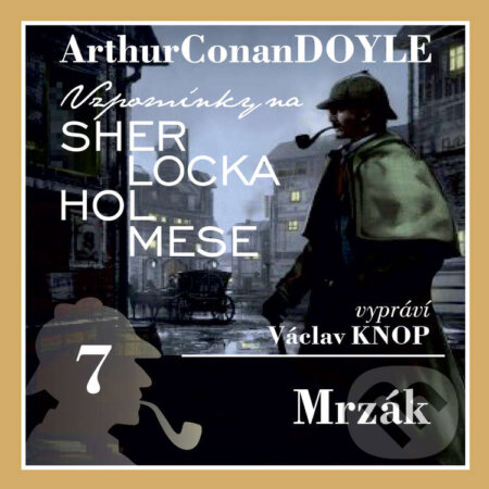 Audiokniha: Vzpomínky na Sherlocka Holmese 7 - Mrzák (Arthur Conan Doyle). Kanopa, 2020 Audiokniha: Vzpomínky na Sherlocka Holmese 7 - Mrzák (Arthur Conan Doyle). Kanopa, 2020