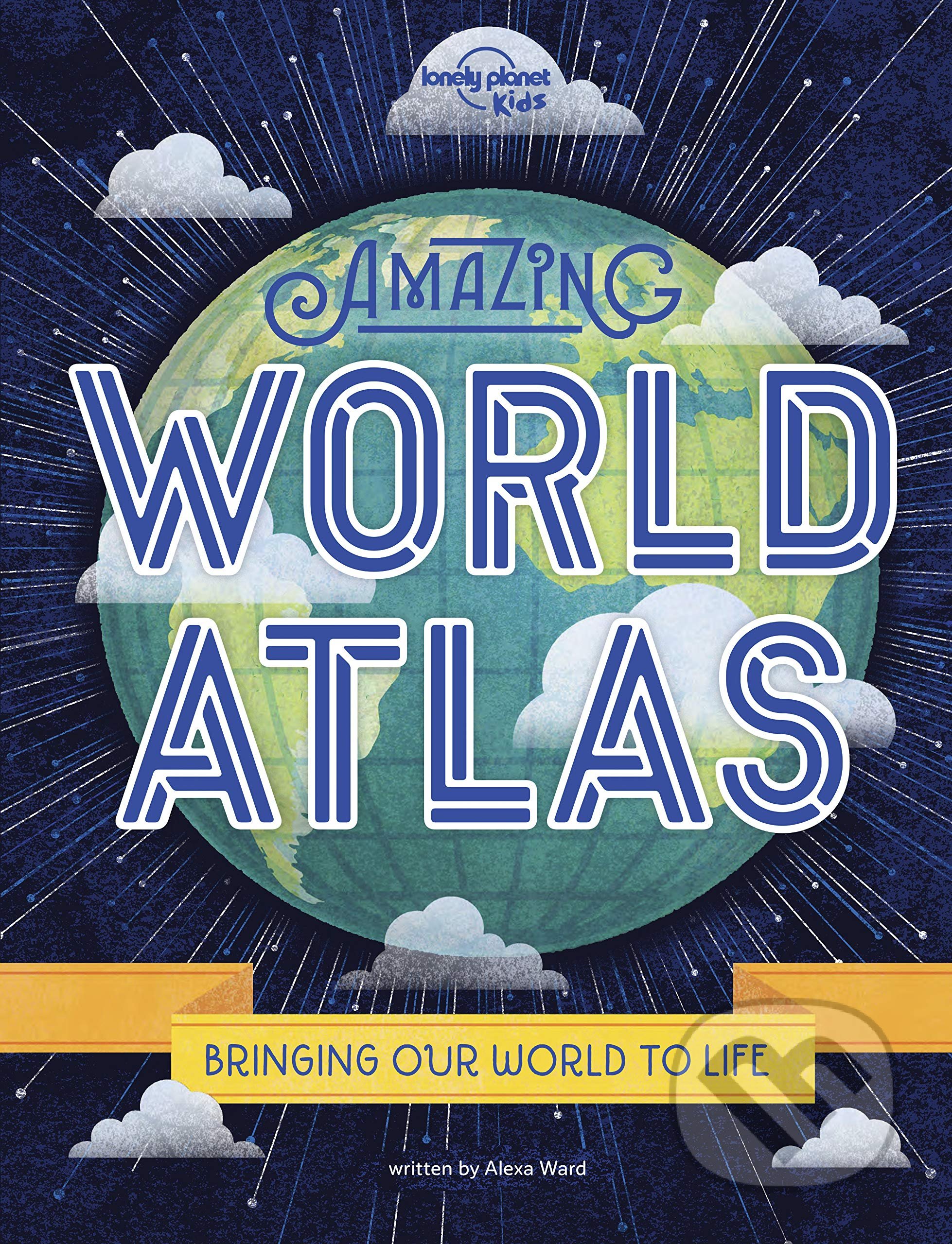 Kniha: Amazing World Atlas (Alexa Ward). Lonely Planet, 2020 Kniha: Amazing World Atlas (Alexa Ward). Lonely Planet, 2020
