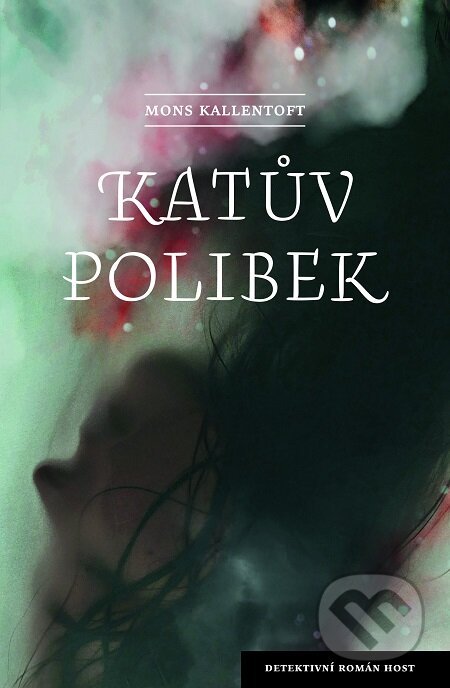 E-kniha: Katův polibek (Mons Kallentoft). Host, 2020 E-kniha: Katův polibek (Mons Kallentoft). Host, 2020
