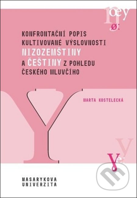 Konfrontační popis kultivované výslovnosti nizozemštiny a češtiny - Marta Kostelecká, Muni Press, 2020