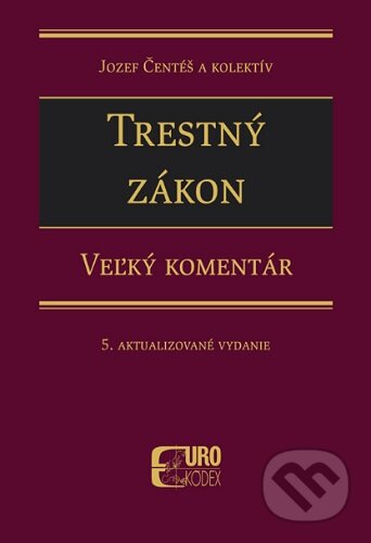 Kniha: Trestný zákon - Veľký komentár (Jozef Čentéš). Eurokódex, 2020 Kniha: Trestný zákon - Veľký komentár (Jozef Čentéš). Eurokódex, 2020