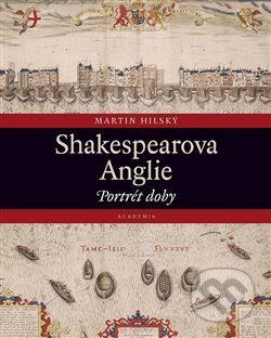 Kniha: Shakespearova Anglie (Martin Hilský), 2020 Kniha: Shakespearova Anglie (Martin Hilský), 2020