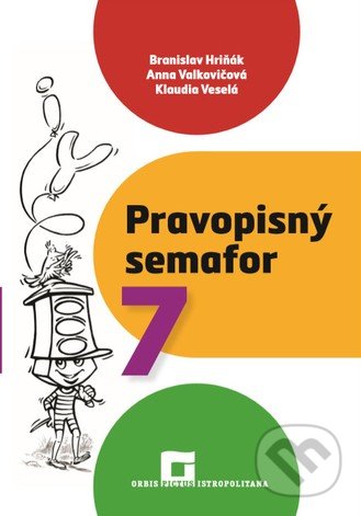 Kniha: Pravopisný semafor 7 (Branislav Hriňák a kolektív). Orbis Pictus Istropolitana Kniha: Pravopisný semafor 7 (Branislav Hriňák a kolektív). Orbis Pictus Istropolitana