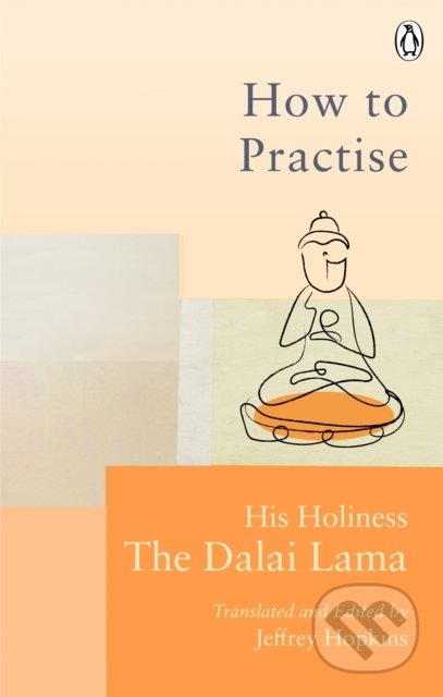 Kniha: How To Practise (Dalai Lama). Rider & Co, 2021 Kniha: How To Practise (Dalai Lama). Rider & Co, 2021